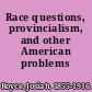 Race questions, provincialism, and other American problems