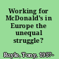 Working for McDonald's in Europe the unequal struggle? /