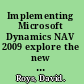 Implementing Microsoft Dynamics NAV 2009 explore the new features of Microsoft Dynamics NAV 2009, and implement the solution your business needs /