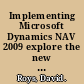 Implementing Microsoft Dynamics NAV 2009 explore the new features of Microsoft Dynamics NAV 2009, and implement the solution your business needs /