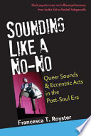 Sounding like a no-no? queer sounds and eccentric acts in the post-soul era /