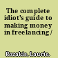 The complete idiot's guide to making money in freelancing /