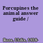 Porcupines the animal answer guide /