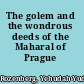 The golem and the wondrous deeds of the Maharal of Prague