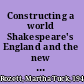 Constructing a world Shakespeare's England and the new historical fiction /