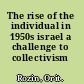 The rise of the individual in 1950s israel a challenge to collectivism /