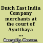 Dutch East India Company merchants at the court of Ayutthaya Dutch perceptions of the Thai kingdom, ca. 1604-1765 /