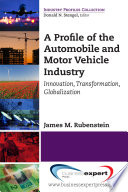 A profile of the automobile and motor vehicle industry : innovation, transformation, globalization /
