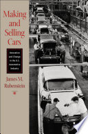 Making and selling cars innovation and change in the U.S. automotive industry /