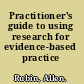 Practitioner's guide to using research for evidence-based practice