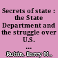 Secrets of state : the State Department and the struggle over U.S. foreign policy /