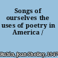 Songs of ourselves the uses of poetry in America /