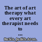 The art of art therapy what every art therapist needs to know /