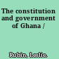 The constitution and government of Ghana /