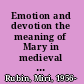 Emotion and devotion the meaning of Mary in medieval religious cultures /