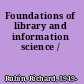 Foundations of library and information science /