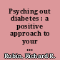 Psyching out diabetes : a positive approach to your negative emotions /