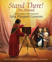 Stand there! she shouted : the invincible photographer Julia Margaret Cameron /