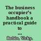 The business occupier's handbook a practical guide to acquiring, occupying, and disposing of business premises /