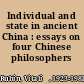 Individual and state in ancient China : essays on four Chinese philosophers /