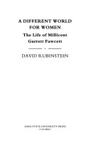 A different world for women : the life of Millicent Garrett Fawcett /