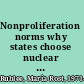 Nonproliferation norms why states choose nuclear restraint /