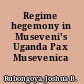 Regime hegemony in Museveni's Uganda Pax Musevenica /