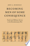 Becoming men of some consequence : youth and military service in the Revolutionary War /