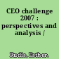 CEO challenge 2007 : perspectives and analysis /