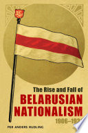 The rise and fall of Belarusian nationalism, 1906-1931 /