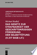 Das Gesetz zur Strafbarkeit der geschäftsmässigen Förderung der Selbsttötung ([Paragraph] 217 StGB n.F.) : Untersuchung der (straf-)rechtlichen Grenzen, insbesondere von professionalisierter Suizidförderung bzw. -beihilfe /