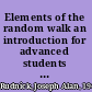 Elements of the random walk an introduction for advanced students and researchers /
