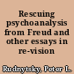 Rescuing psychoanalysis from Freud and other essays in re-vision /