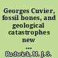 Georges Cuvier, fossil bones, and geological catastrophes new translations & interpretations of the primary texts /