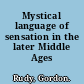 Mystical language of sensation in the later Middle Ages /