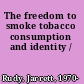 The freedom to smoke tobacco consumption and identity /