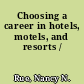 Choosing a career in hotels, motels, and resorts /