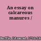 An essay on calcareous manures /