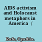 AIDS activism and Holocaust metaphors in America  /