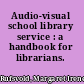 Audio-visual school library service : a handbook for librarians.