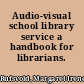 Audio-visual school library service a handbook for librarians.