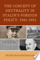 The concept of neutrality in Stalin's foreign policy, 1945-1953 /