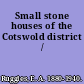 Small stone houses of the Cotswold district /