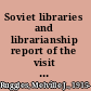 Soviet libraries and librarianship report of the visit of the delegation of U.S. librarians to the Soviet Union, May-June, 1961, under the U.S.-Soviet cultural exchange agreement,