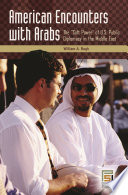 American encounters with Arabs the "soft power" of U.S. public diplomacy in the Middle East /