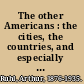 The other Americans : the cities, the countries, and especially the people of South America /
