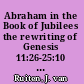 Abraham in the Book of Jubilees the rewriting of Genesis 11:26-25:10 in the Book of Jubilees 11:14-23:8 /