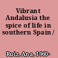 Vibrant Andalusia the spice of life in southern Spain /