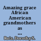 Amazing grace African American grandmothers as caregivers and conveyers of traditional values /