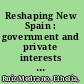 Reshaping New Spain : government and private interests in the colonial bureaucracy, 1531-1550 /